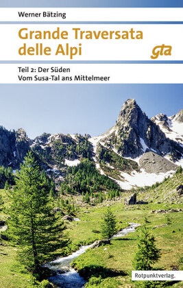 Werner Bätzing - Grande Traversata delle Alpi Süden - Teil 2: Der Süden: Vom Susa-Tal ans Mittelmeer