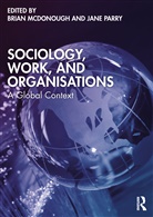 Brian Parry Mcdonough, Brian McDonough, Jane Parry - Sociology, Work and Organisations
