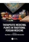 Roja Bahramsoltani Rahimi, Roodabeh Bahramsoltani, Roja Rahimi - Therapeutic Medicinal Plants in Traditional Persian Medicine