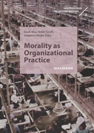Stefan Groth, Sarah May, Johannes Müske - Morality as Organizational Practice