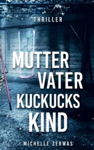 Michelle Zerwas, Michelle Zerwas - Mutter, Vater, Kuckuckskind
