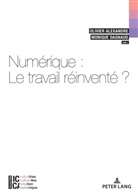 Alexandre, Olivier Alexandre, Monique Dagnaud - Numérique : le travail réinventé?