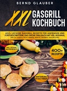 Bernd Glauber, Bernd Glauber - XXL Gasgrill Kochbuch