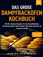 Carina Kleinbach - Das große Dampfbackofen Kochbuch