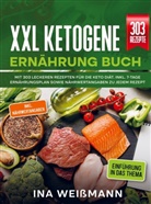 Ina Weißmann, Ina Weißmann - XXL Ketogene Ernährung Buch