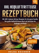 Helga Bachner, Helga Bachner - XXL Heißluftfritteuse Rezeptbuch