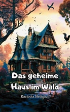 Karlotta Heimlich - Das geheime Haus im Wald