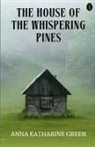 Anna Katharine Green - The House Of The Whispering Pines