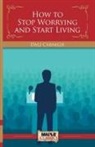 Dale Carnegie - How To Stop Worrying and Start Living