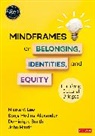 John Hattie, Hattie John, Sonja Hollins-Alexander, Hollins-Alexander Sonja, Nicole V Law, Nicole V. Law... - Mindframes for Belonging, Identities, and Equity