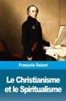 François Guizot - Le Christianisme et le Spiritualisme