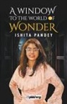 Ishita Pandey - A Window to the World of Wonder