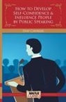Dale Carnegie - How to Develop Self-Confidence & Influence People By Public Speaking