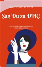 Alexander B Taris, Alexander B. Taris - Sag Du zu Dir!
