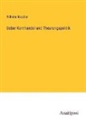 Wilhelm Roscher - Ueber Kornhandel und Theurungspolitik