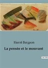 Henri Bergson - La pensée et le mouvant