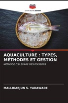 Mallikarjun S. Yadawade - AQUACULTURE : TYPES, MÉTHODES ET GESTION