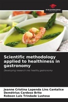 Demétrius Cardoso Brito, Jeanne Cristina Lapenda Lins Cantalice, Robson Luis Trindade Lustosa - Scientific methodology applied to healthiness in gastronomy