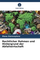 Diana Starovoytova - Rechtlicher Rahmen und Hintergrund der Abfallwirtschaft