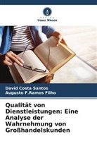 David Costa Santos, Augusto F Ramos Filho, Augusto F. Ramos Filho, Augusto F.Ramos Filho - Qualität von Dienstleistungen: Eine Analyse der Wahrnehmung von Großhandelskunden
