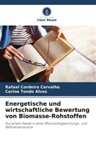 Rafael Cordeiro Carvalho, Carine Tondo Alves - Energetische und wirtschaftliche Bewertung von Biomasse-Rohstoffen