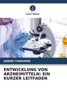 Janaki Chauhan - ENTWICKLUNG VON ARZNEIMITTELN: EIN KURZER LEITFADEN