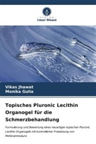 Monika Gulia, Vikas Jhawat - Topisches Pluronic Lecithin Organogel für die Schmerzbehandlung