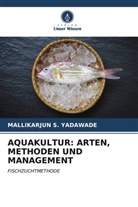 MALLIKARJUN S YADAWADE, Mallikarjun S. Yadawade - AQUAKULTUR: ARTEN, METHODEN UND MANAGEMENT