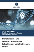 Lavanya, Thopireddy Lavanya, Gutha Rajasekar, Saddala Rajeswara Reddy - Transkriptom- und Netzwerkanalyse von Zebrafischen bei abiotischem Stress