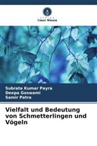 Deepa Goswami, Samir Patra, Subrata Kumar Payra - Vielfalt und Bedeutung von Schmetterlingen und Vögeln
