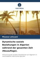 Moussa Lahouam - Dynamische soziale Beziehungen in Algerien während der gesamten Zeit (Neuauflage).