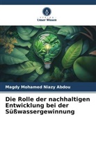 Magdy Mohamed Niazy Abdou - Die Rolle der nachhaltigen Entwicklung bei der Süßwassergewinnung