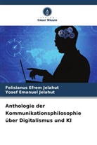 Felisianus Efrem Jelahut, Yosef Emanuel Jelahut - Anthologie der Kommunikationsphilosophie über Digitalismus und KI