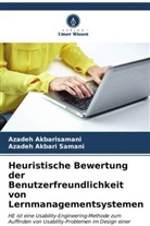 Azadeh Akbari  Samani, Azadeh Akbari Samani, Azadeh Akbarisamani - Heuristische Bewertung der Benutzerfreundlichkeit von Lernmanagementsystemen