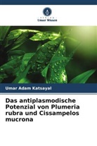 Umar Adam Katsayal - Das antiplasmodische Potenzial von Plumeria rubra und Cissampelos mucrona