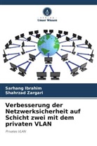 Sarhang Ibrahim, Shahrzad Zargari - Verbesserung der Netzwerksicherheit auf Schicht zwei mit dem privaten VLAN