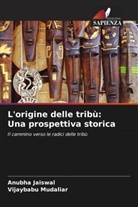 Anubha Jaiswal, Vijaybabu Mudaliar - L'origine delle tribù: Una prospettiva storica