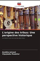 Anubha Jaiswal, Vijaybabu Mudaliar - L'origine des tribus: Une perspective historique