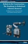 Burkhard Corves, Tobias Haschke, Mathias Hüsing - Robots to Re-Construction - The Roadmap to Robotized Asbestos Removal