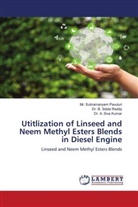 A. Siva Kumar, Dr. A. Siva Kumar, Mr. Subramanyam Pavuluri, Subramanyam Pavuluri, B. Sidda Reddy, Dr. B. Sidda Reddy - Utitlization of Linseed and Neem Methyl Esters Blends in Diesel Engine