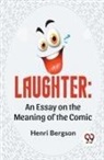 Henri Bergson - Laughter: An Essay On The Meaning Of The Comic