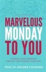 Traci M. Holmes Coleman - Marvelous Monday to You