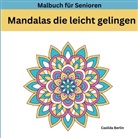 Casilda Berlin, Casilda  Berlin, Casilda Berlin - MANDALAS die leicht gelingen