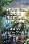 Rajesh Kumar (Galgotias University Dhanaraj, Rajesh Kumar Balusamy Dhanaraj, Balamurugan Samuel Rajesh Kumar Dhanaraj Balusamy, Balamurugan Balusamy, Ali Kashif Bashir, Rajesh Kumar Dhanaraj... - Computer Vision in Smart Agriculture and Crop Management