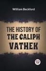William Beckford - The History Of The Caliph Vathek