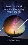 Stefan Cairns - Dentistry and how it's damaging your health