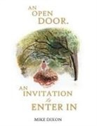 Mike Dixon - AN OPEN DOOR. AN INVITATION TO ENTER IN