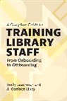 Emily Leachman, A Garrison Libby, A. Garrison Libby - A Complete Guide to Training Library Staff