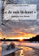 Nicole Delatour - "Je suis là-haut", Dialogues avec Benoît