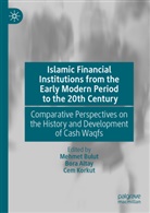 Bora Altay, Mehmet Bulut, Cem Korkut - Islamic Financial Institutions from the Early Modern Period to the 20th Century